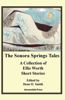 Paperback The Sonora Springs Tales: A Collection of Ellis Worth Short Stories Book