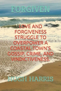 Paperback Forgiven: Love and forgiveness struggle to overpower small town gossip, crime and vindictiveness. Book