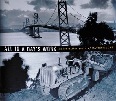 Hardcover All in a Day's Work: Seventy-Five Years of Caterpillar Book