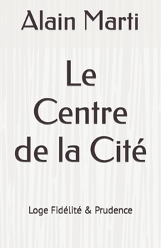 Paperback Le Centre de la Cité: Loge Fidélité & Prudence [French] Book