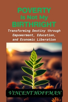 Paperback Poverty Is Not My Birthright: "Transforming Destiny through Empowerment, Education, and Economic Liberation" Book