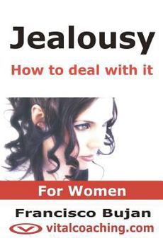 Paperback Jealousy - How To Deal With It - For Women: Key Tactics To Tackle Your Unwanted Jealousy, Insecurities And Controlling Patterns Book