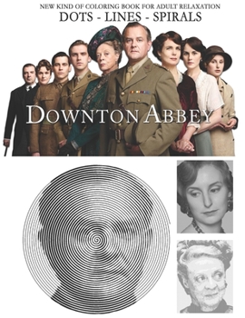 Paperback Downton Abbey Dots Lines Spirals: The BEST Coloring Book for Any Fan!!! Book