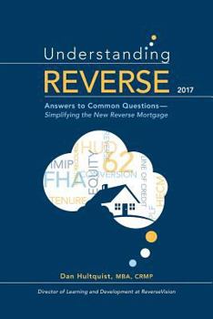 Paperback Understanding Reverse - 2017: Answers to Common Questions - Simplifying the New Reverse Mortgage Book