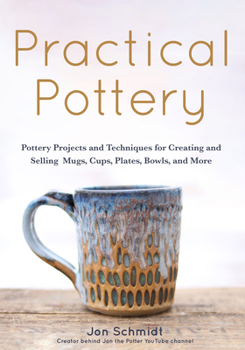 Paperback Practical Pottery: 40 Pottery Projects for Creating and Selling Mugs, Cups, Plates, Bowls, and More (Pottery & Ceramics Sculpting Techniq Book