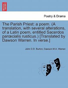 The Parish Priest: a poem. (A translation, with several alterations, of a Latin poem, entitled Sacerdos parœcialis rusticus.) [Translated by Dawson Warren. In verse.]