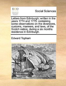 Letters from Edinburgh written in the Years 1774 and 1775