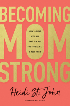 Paperback Becoming Momstrong: How to Fight with All That's in You for Your Family and Your Faith Book