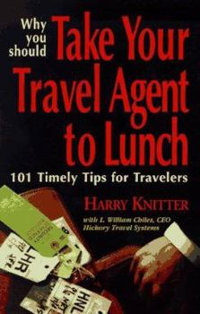 Paperback Why You Should Take Your Travel Agent to Lunch: 101 Timely Tips for Travelers Book