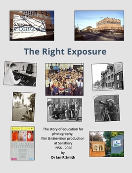Hardcover The Right Exposure: The story of education for photography, film & TV production at Salisbury Book