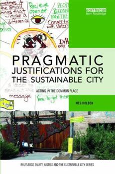 Hardcover Pragmatic Justifications for the Sustainable City: Acting in the common place Book