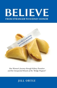 Paperback Believe: One Woman's Journey through Kidney Donation and the Unexpected Miracle of the "Bridge Program." Book