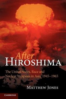 Paperback After Hiroshima: The United States, Race and Nuclear Weapons in Asia, 1945-1965 Book