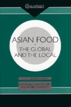 Asian Food: The Global and the Local (Consumasian Book Series) - Book  of the ConsumAsiaN