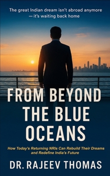 Paperback From Beyond The Blue Oceans: How Returning NRIs Can Rebuild Dreams and Redefine India's Future Book