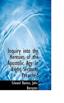 Paperback Inquiry Into the Heresies of the Apostolic Age in Eight Sermons Preached Book