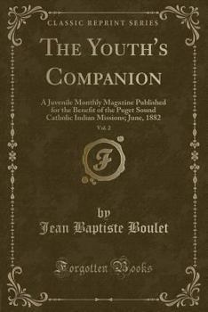 The Youth's Companion, Vol. 2: A Juvenile Monthly Magazine Published for the Benefit of the Puget Sound Catholic Indian Missions; June, 1882 (Classic