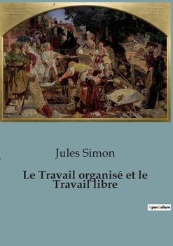Paperback Le Travail organisé et le Travail libre [French] Book