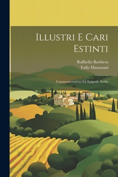 Paperback Illustri E Cari Estinti: Commemorazioni Ed Epigrafi, Scelte [Italian] Book