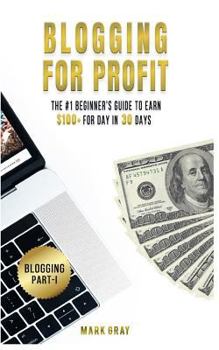 Paperback Blogging For Profit: The #1 Beginner's Guide to Earn $100+ For Day in 30 Days (Only High-Profitable Online Marketing Strategies) Book