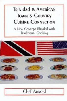 Hardcover Trinidad & American Town & Country Cuisine Connection: A New Concept Blended with Traditional Cooking Book