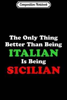 Composition Notebook: Better Than Being Italian Is Being Sicilian Funny  Journal/Notebook Blank Lined Ruled 6x9 100 Pages