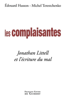Paperback Les complaisantes: Jonathan Littell et l'écriture du mal [French] Book