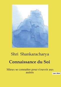Connaissance du Soi: Mieux se connaître pour s'ouvrir aux autres (French Edition)