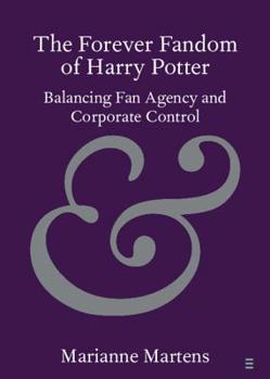 Paperback The Forever Fandom of Harry Potter: Balancing Fan Agency and Corporate Control Book