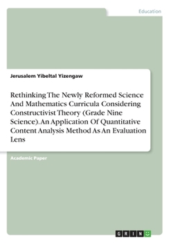 Paperback Rethinking The Newly Reformed Science And Mathematics Curricula Considering Constructivist Theory (Grade Nine Science). An Application Of Quantitative Book