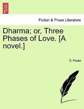 Paperback Dharma; Or, Three Phases of Love. [A Novel.] Vol. I. Book