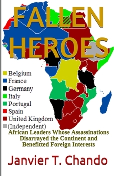 Paperback Fallen Heroes: African Leaders Whose Assassinations Disarrayed the Continent and Benefitted Foreign Interests Book