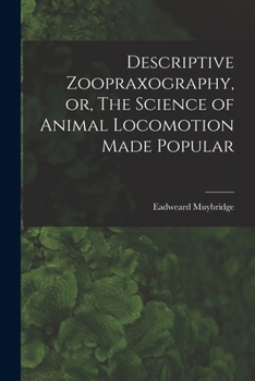 Paperback Descriptive Zoopraxography, or, The Science of Animal Locomotion Made Popular Book