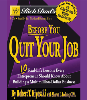 Rich Dad's Before You Quit Your Job: 10 Real-Life Lessons Every Entrepreneur Should Know About Building a Multimillion-Dollar Business (Rich Dad's (Paperback)) - Book #10 of the Rich Dad