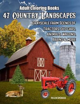 Paperback Adult Coloring Books: 47 Country Landscapes: Grayscale Farm Scenes of Tractors, Old Cars, Animals, Wagons, Barns and More Book