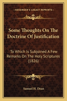 Paperback Some Thoughts On The Doctrine Of Justification: To Which Is Subjoined A Few Remarks On The Holy Scriptures (1826) Book