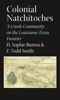 Colonial Natchitoches: A Creole Community on the Louisiana-texas Frontier - Book #29 of the Elma Dill Russell Spencer Series in the West and Southwest
