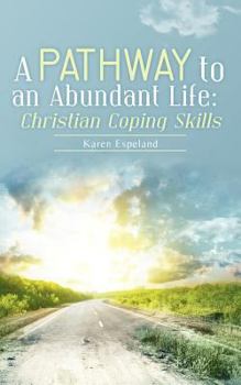 Paperback A Pathway to an Abundant Life: Christian Coping Skills Book