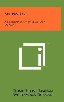 My Pastor: A Biography Of William Asa Duncan