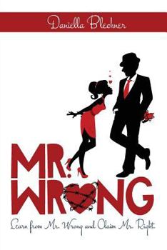 Paperback Mr Wrong: Learn from Mr Wrong and Claim Mr Right Book