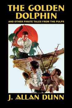 Paperback The Golden Dolphin and Other Pirate Tales from the Pulps Book