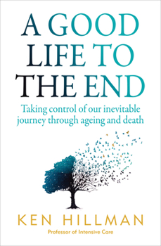 Paperback A Good Life to the End: Taking Control of Our Inevitable Journey Through Ageing and Death Book