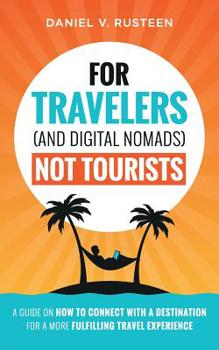 Paperback For Travelers (and Digital Nomads) Not Tourists: A guide on how to connect with a destination for a more fulfilling travel experience Book