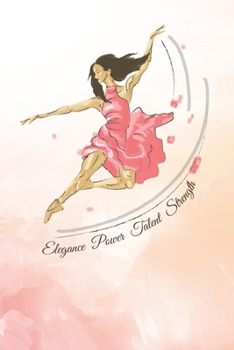 Paperback Elegance, Power, Talent, Strength: 2 Year Undated Weekly Planner For Ballet Dancers And Dance Teachers Book