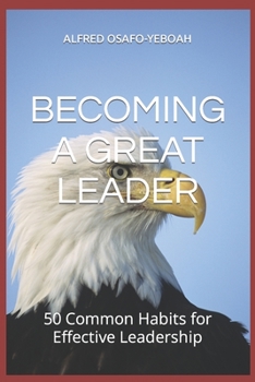 Paperback Becoming a Great Leader: 50 Common Habits for Effective Leadership Book