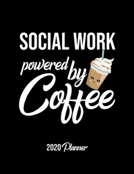 Paperback Social Work Powered By Coffee 2020 Planner: Social Work Planner, Gift idea for coffee lover, 120 pages 2020 Calendar for Social Work Book