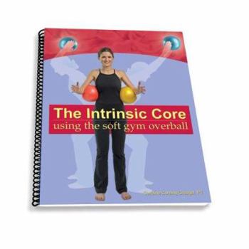 Spiral-bound The Intrinsic Core: Using The Soft Gym Overball Book