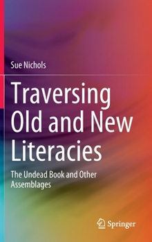 Hardcover Traversing Old and New Literacies: The Undead Book and Other Assemblages Book