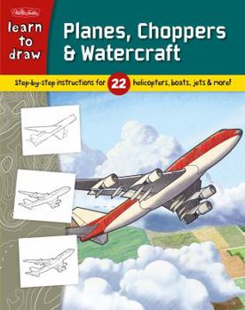 Library Binding Learn to Draw Planes, Choppers & Watercraft: Learn to Draw 22 Different Subjects, Step by Easy Step, Shape by Simple Shape! Book