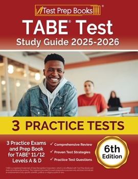 TABE Test Study Guide 2024-2025: 3 Practice Exams and Prep Book for TABE 11/12 Levels A & D: [6th Edition]